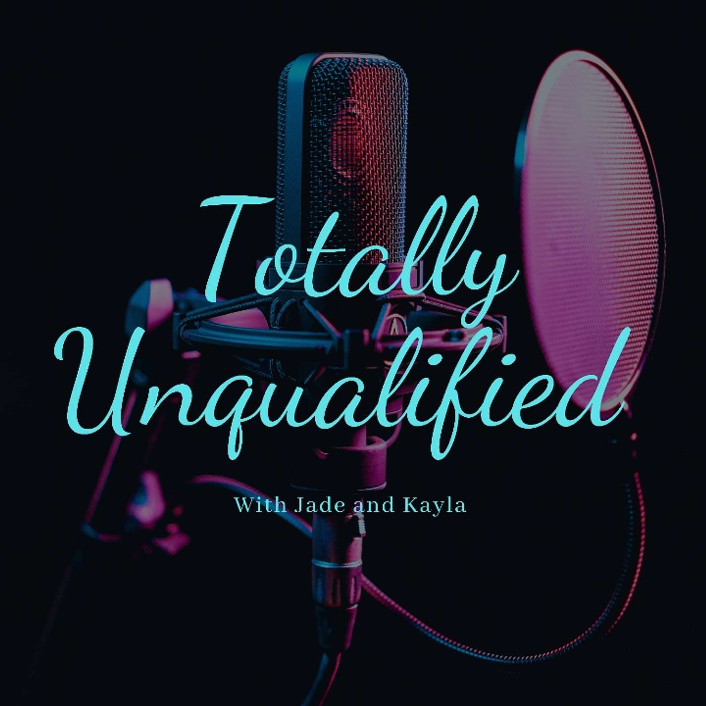 Totally unqualified with jade and kayla