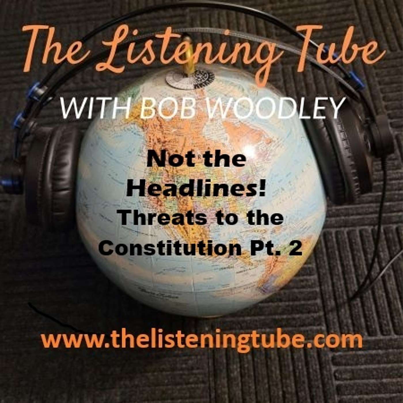 Not the Headlines - Threats to the Constitution Pt. 2