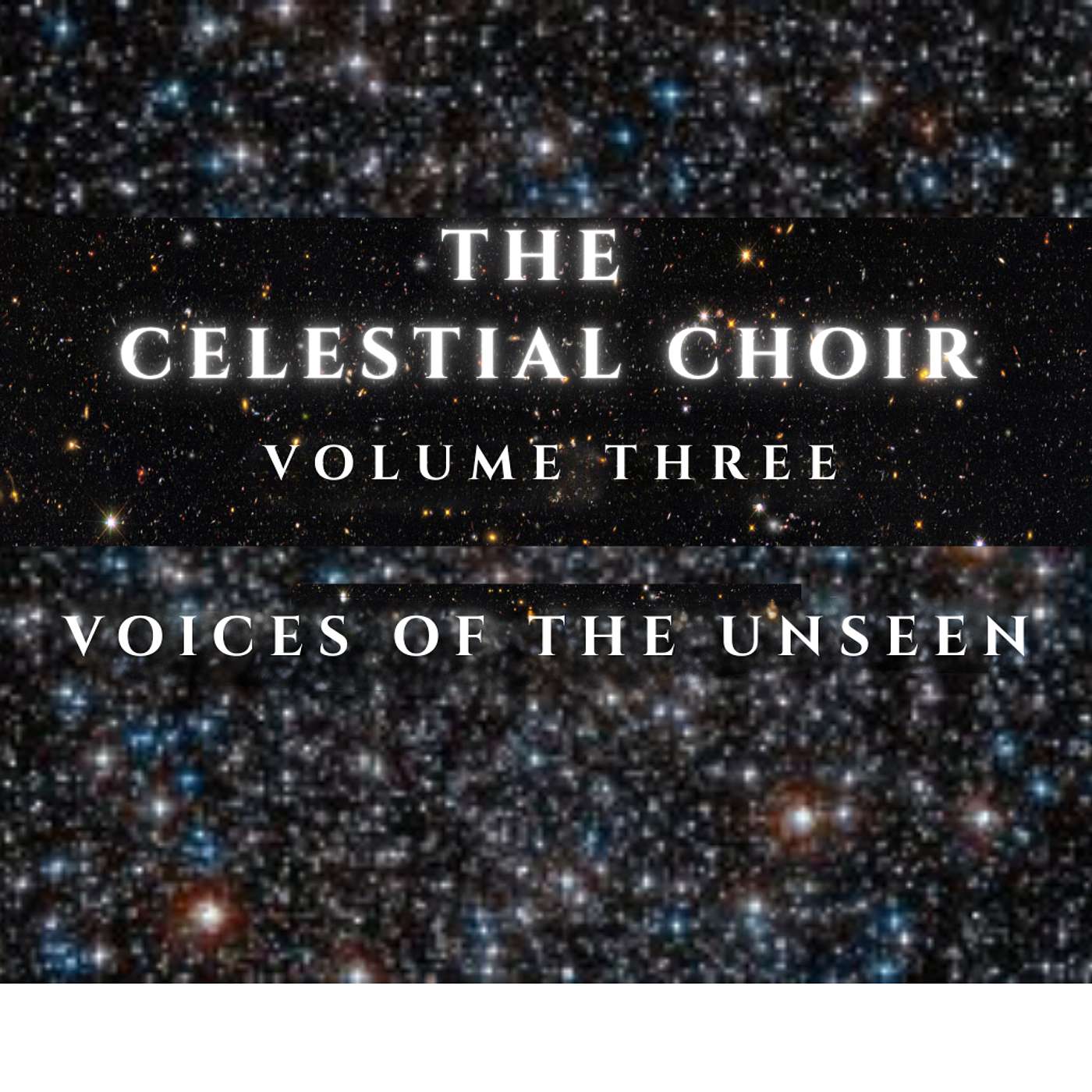 THE CELESTIAL CHOIR - VOLUME THREE - VOICES of the UNSEEN | Sci-Fi Audio Podcast | WANDERER CHRONICLES RADIO