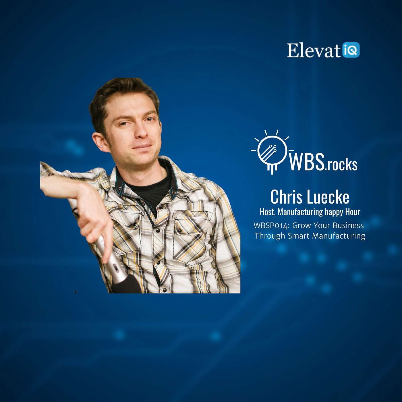 WBSP014: Grow Your Business Through Smart Manufacturing w/ Chris Luecke