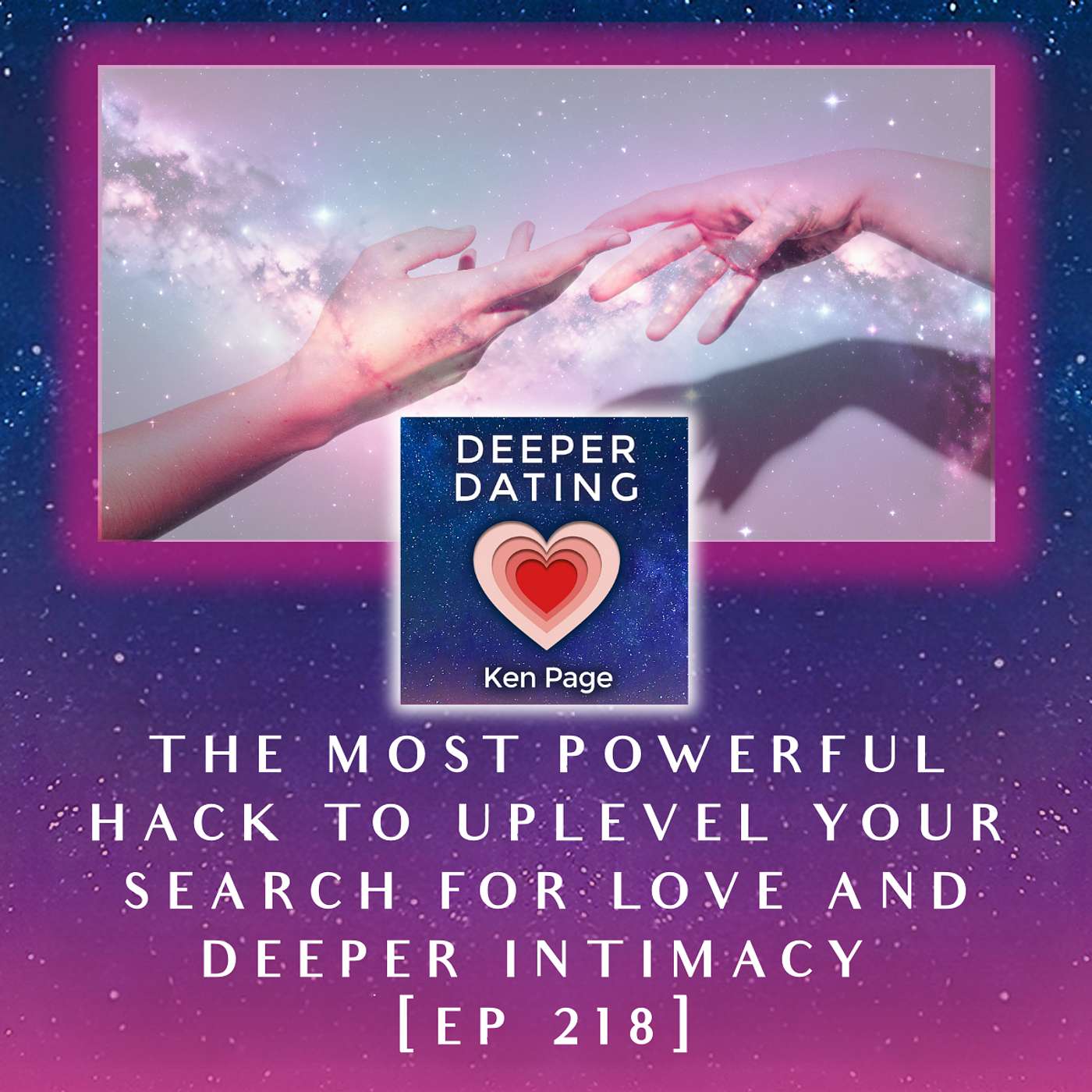 The Most Powerful Hack to Uplevel Your Search For Love and Deeper Intimacy [EP 218]