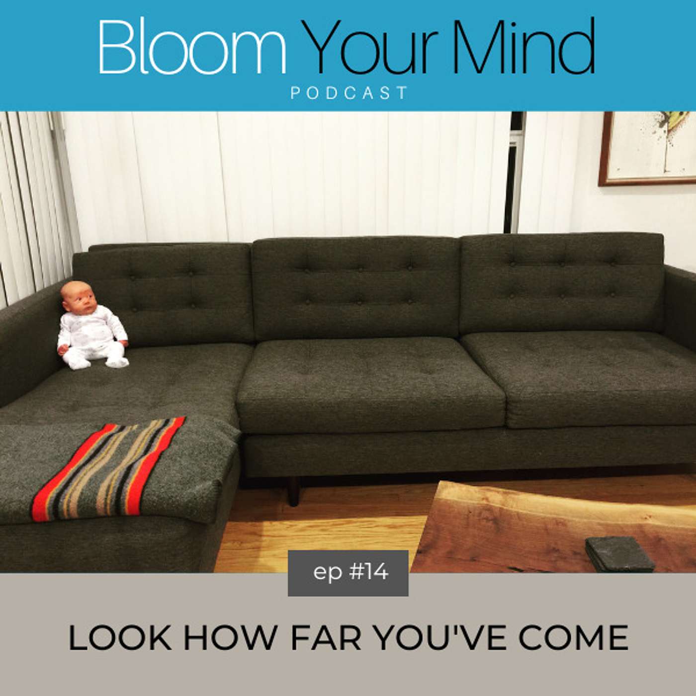 Ep 14: Look How Far You've Come