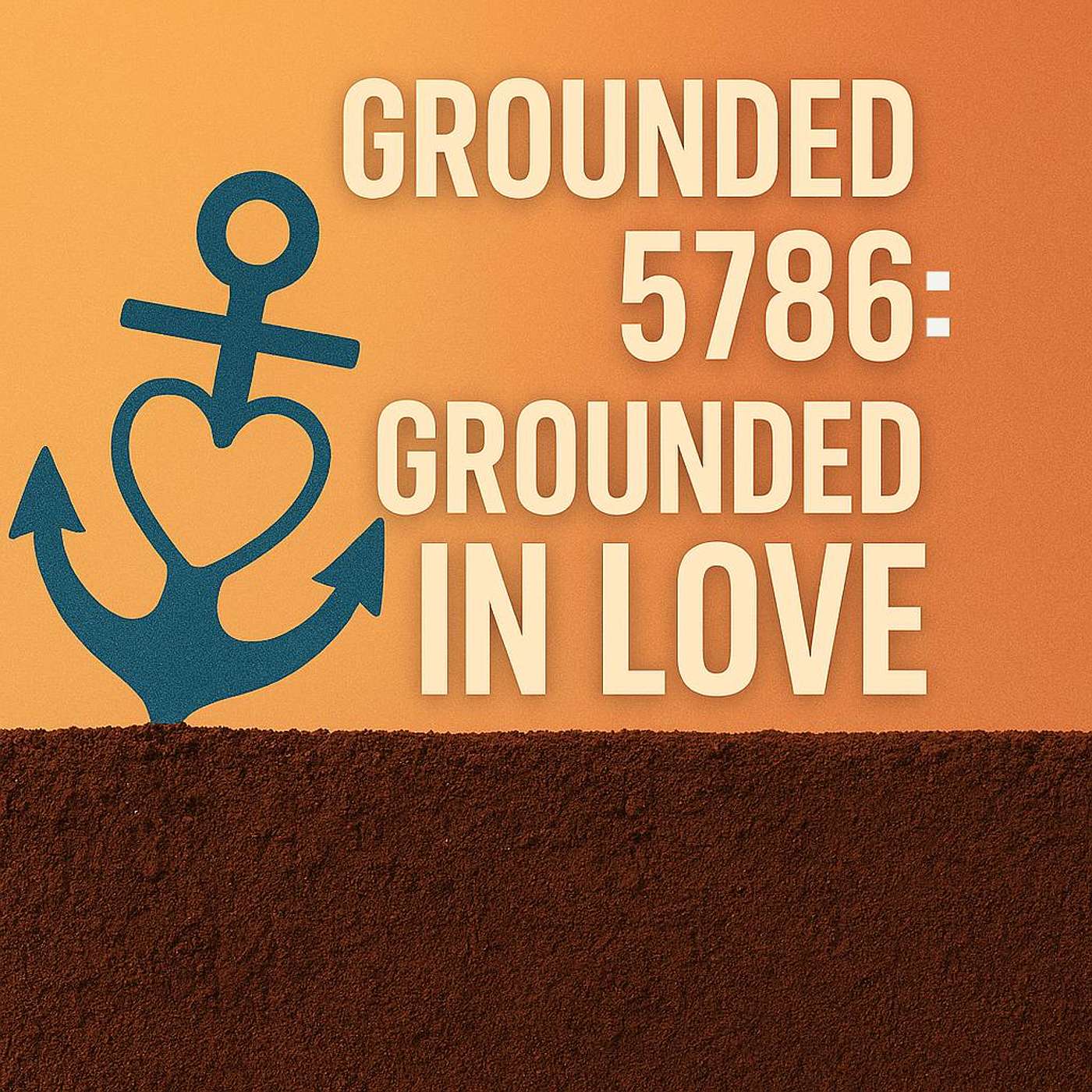 GROUNDED 5786: "Grounded In Love" GROUNDED 5786: "Grounded In Love"