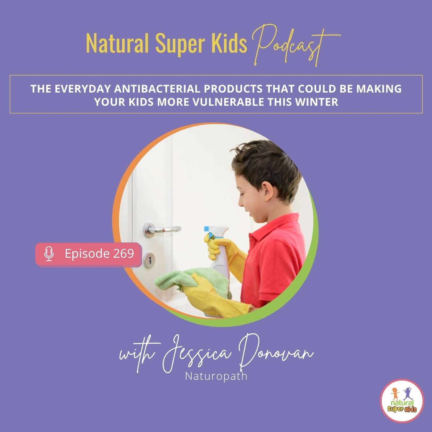 Episode 269: The Everyday Antibacterial Products That Could Be Making Your Kids More Vulnerable This Winter