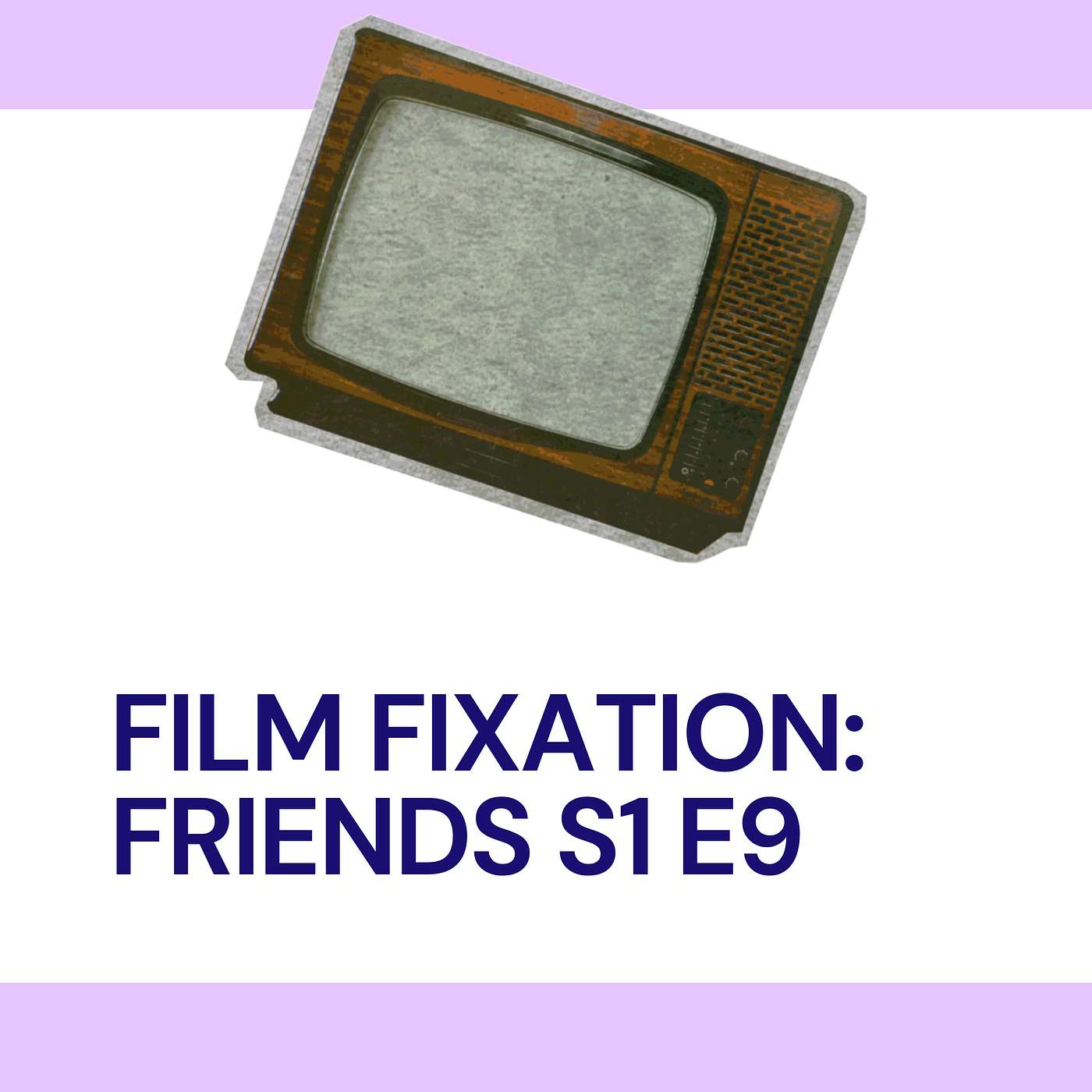 Film Fixation: Friends S1 E9