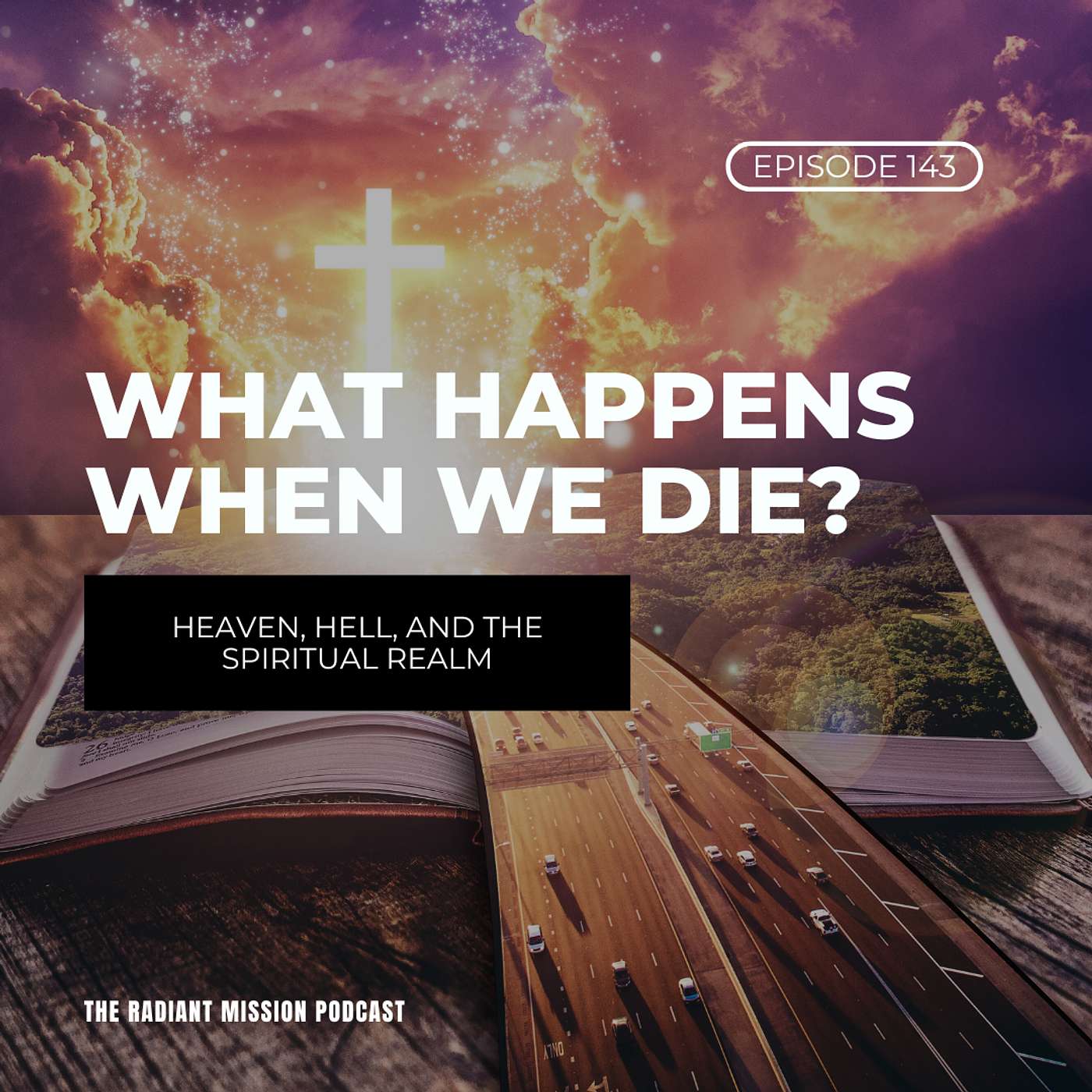 143. What Happens When We Die? Heaven, Hell, and the Spiritual Realm