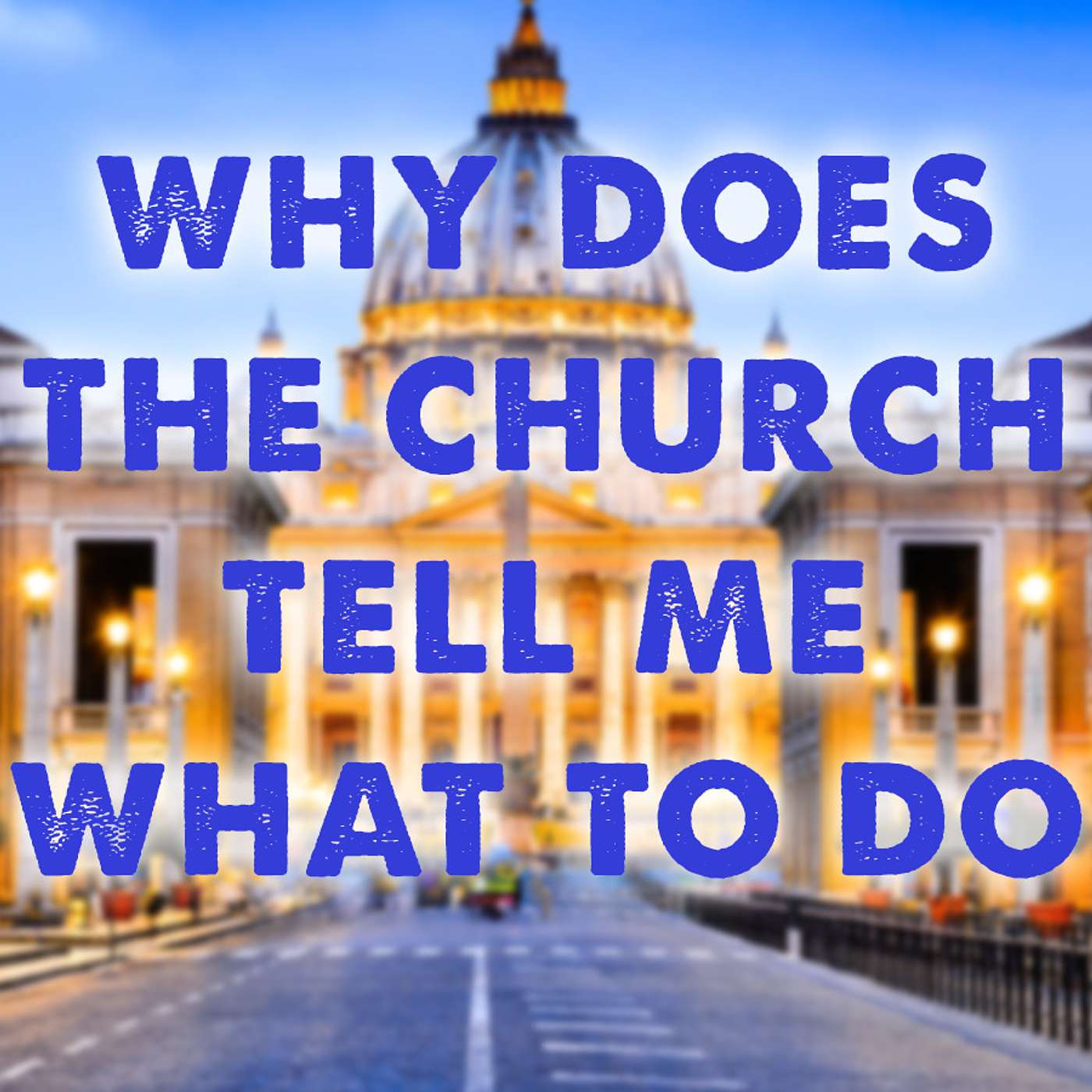 Season 2 Episode 158 - Why does the Church tell me what to do