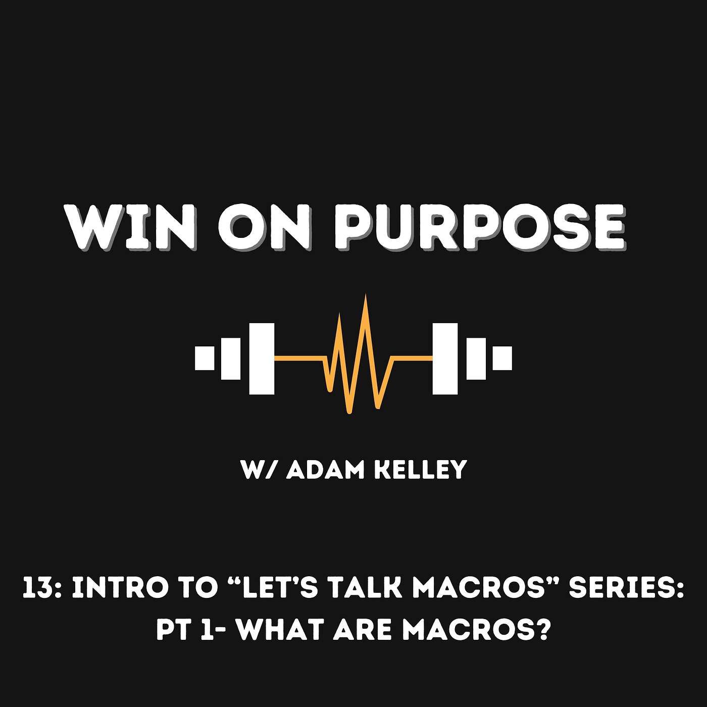 13: Intro To "Let's Talk Macros" Series: PT 1- What Are Macros?