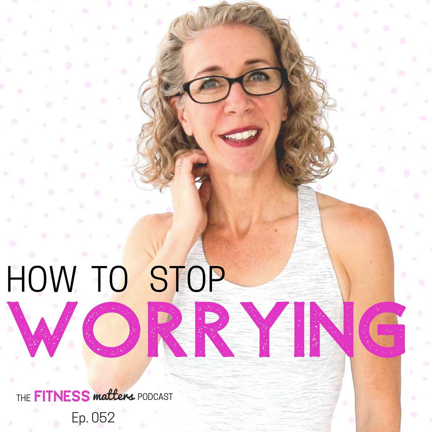 How to STOP WORRYING episode artwork