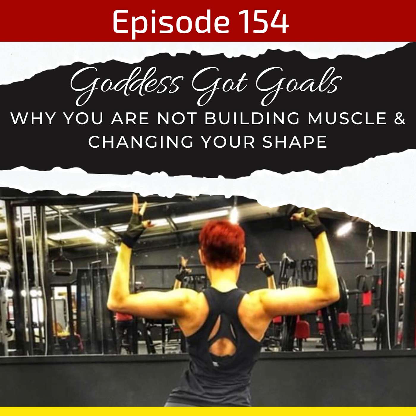 154: Why You Are Not Building Muscle Or Changing Your Shape