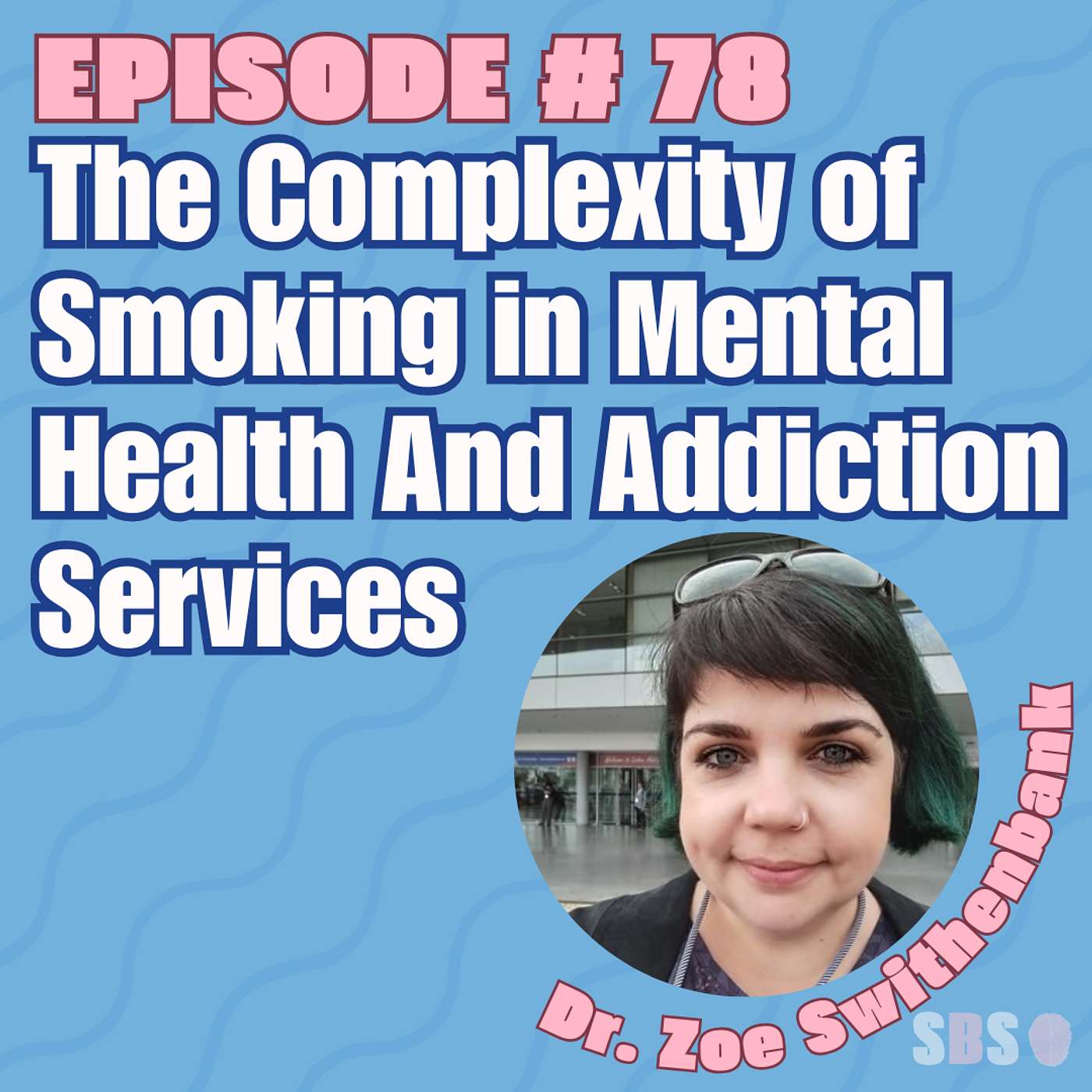 #78. The Complexity of Smoking in Mental Health And Addiction Services - Dr. Zoe Swithenbank