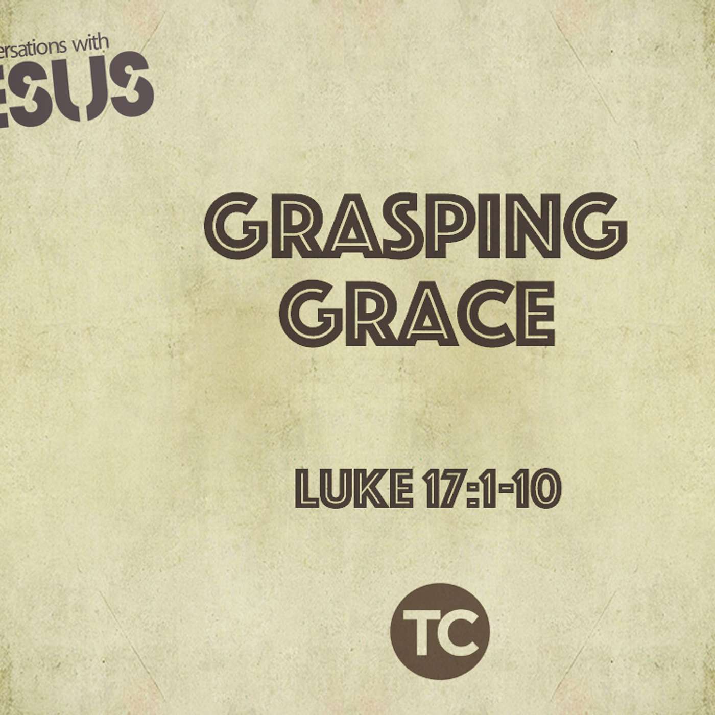 “Grasping Grace” Luke 17:1-10
