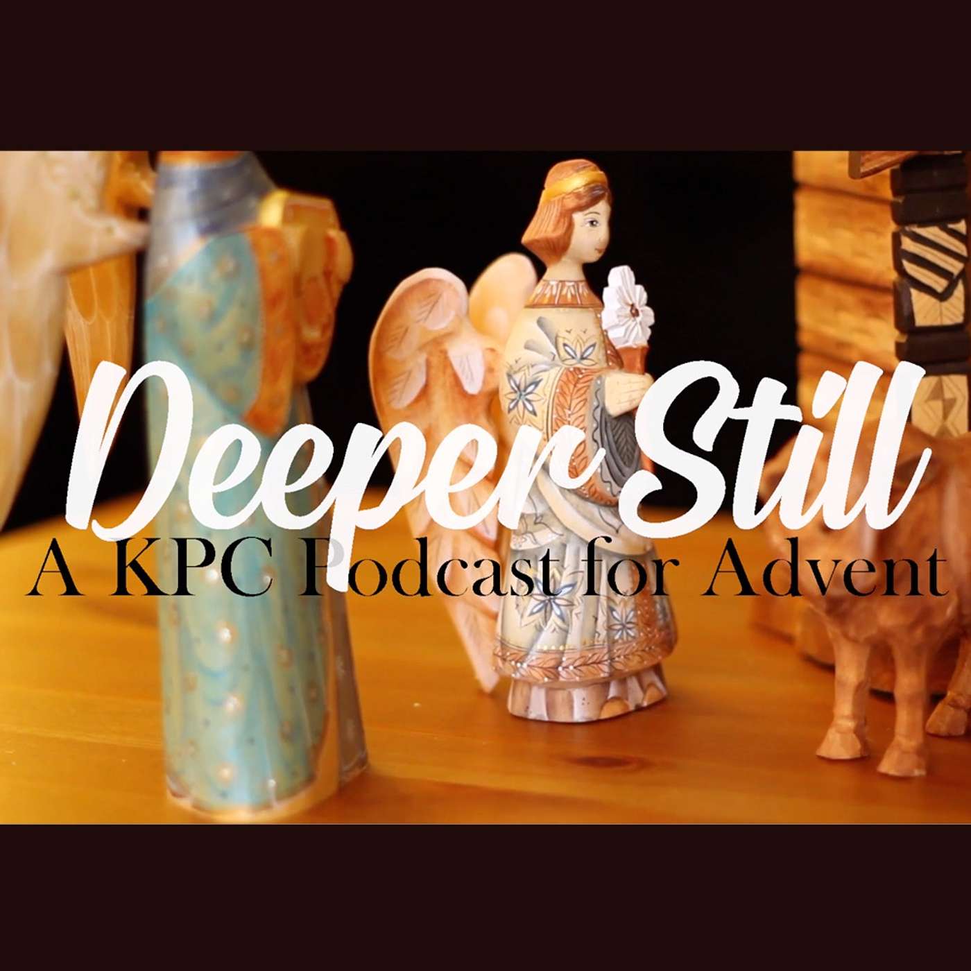 Deeper Still: Advent Weeks Two & Three