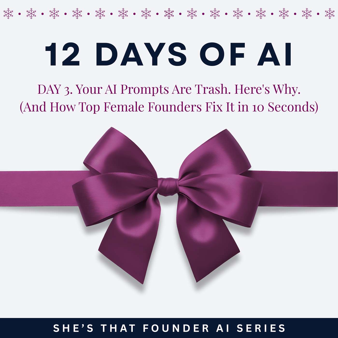 Your AI Prompts Are Trash. Here's Why (And How Top Female Founders Fix It in 10 Seconds) | AI Series Day 3 | 12 Days of AI.