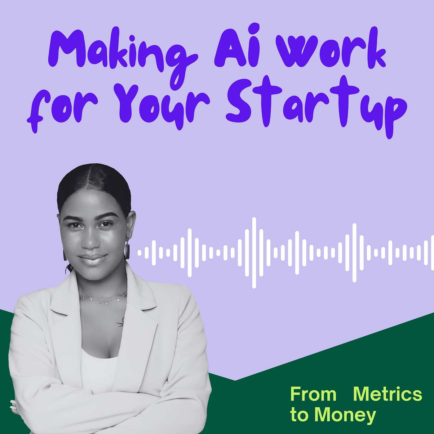 From Metrics to Money: Making AI Work for Your Startup