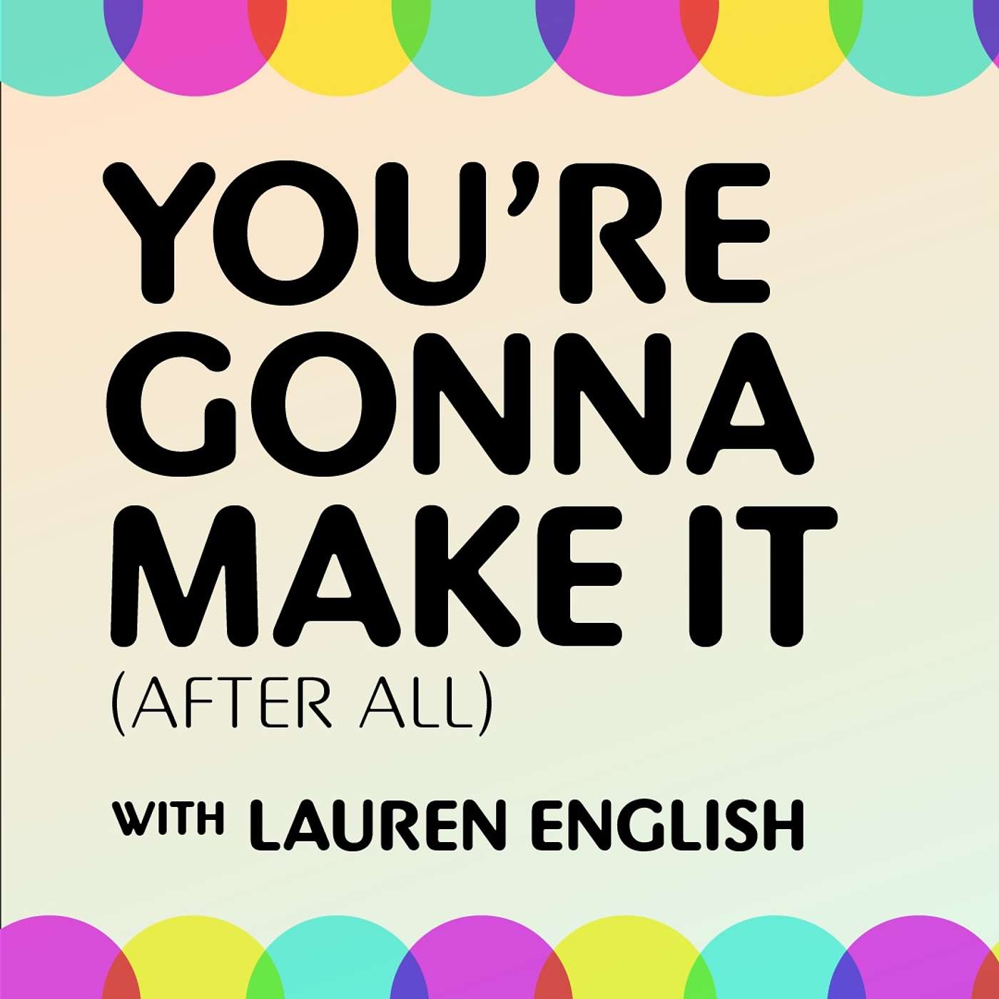 Your Gonna Make It (after all).