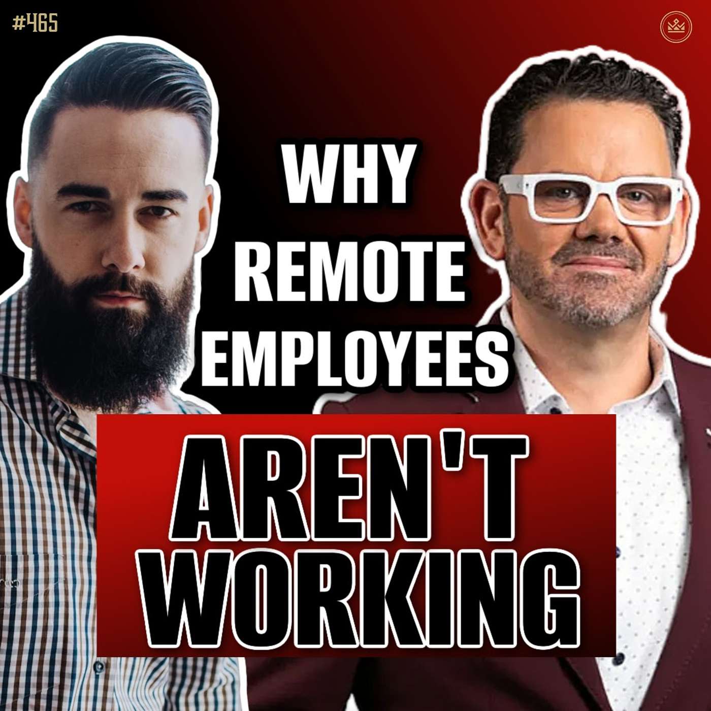 465 | Why Remote Work Isn't Working: The TRUTH