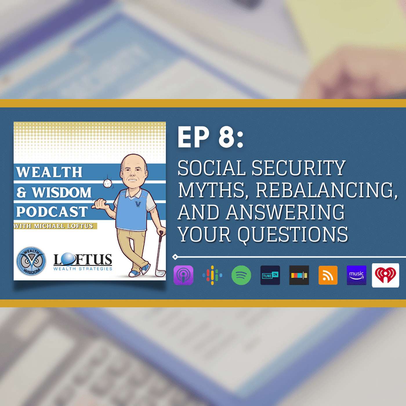 Wealth & Wisdom with Michael Loftus - Ep 8: Social Security Myths, Rebalancing, and Answering Your Questions