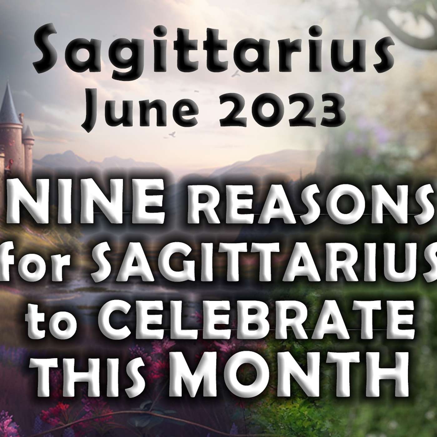 Sagittarius June 2023 NINE REASONS FOR SAGITTARIUS TO CELEBRATE THIS MONTH Astrology Horoscope