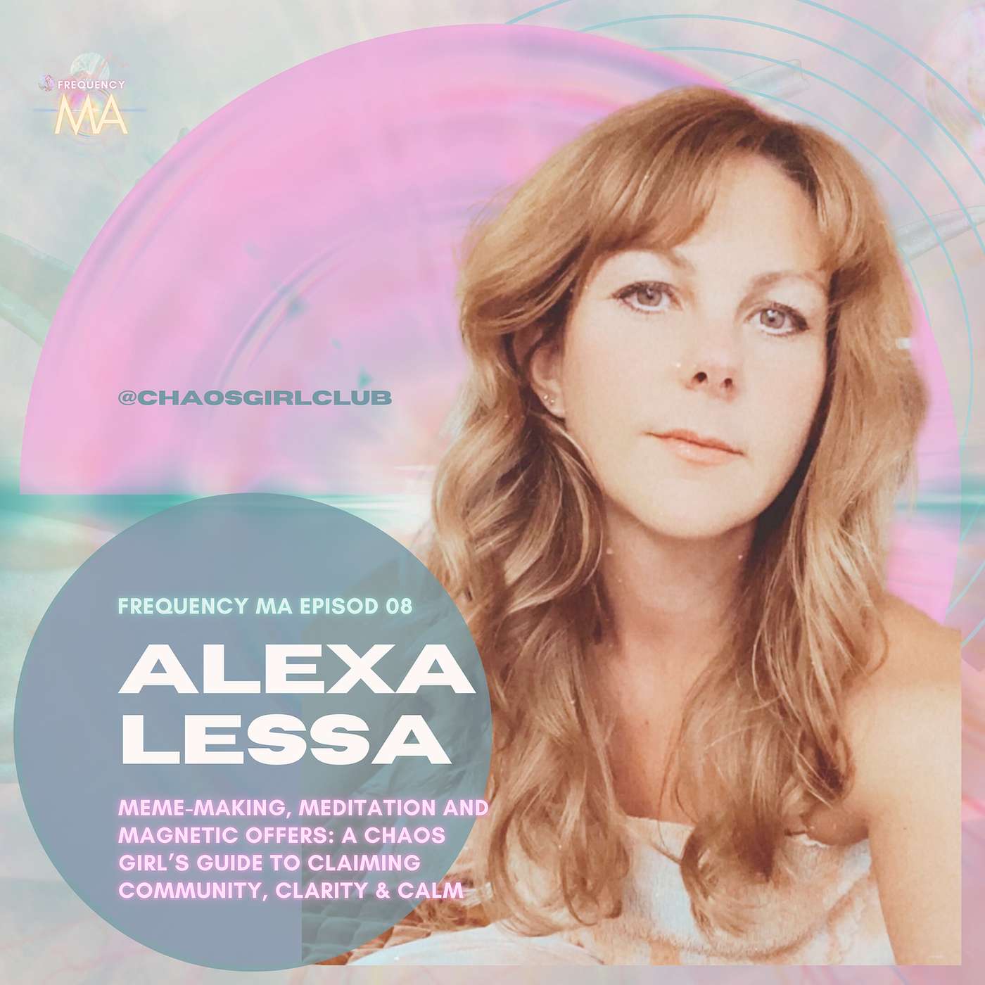 Meme-Making, Meditation and Magnetic Offers: A Chaos Girl’s Guide to Calm, Creativity & Community with Alexa Lessa | 08 episode artwork
