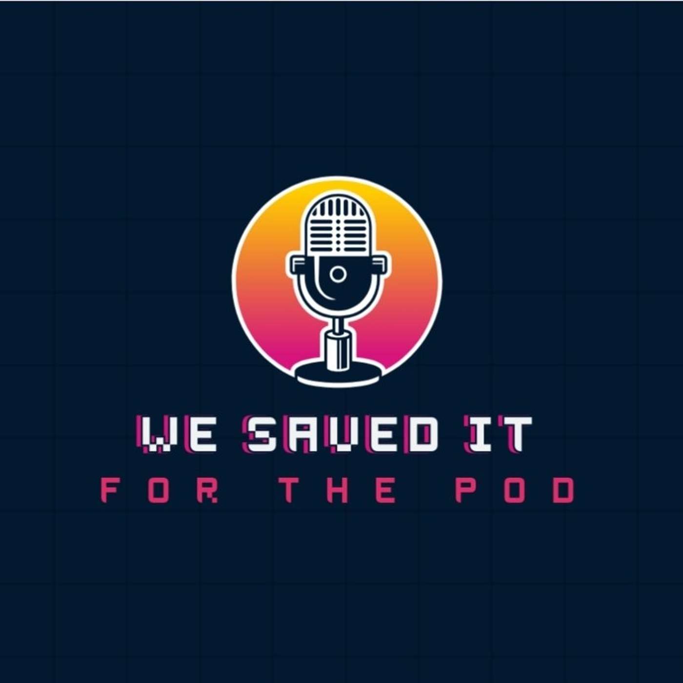 We Saved it for the Pod.
