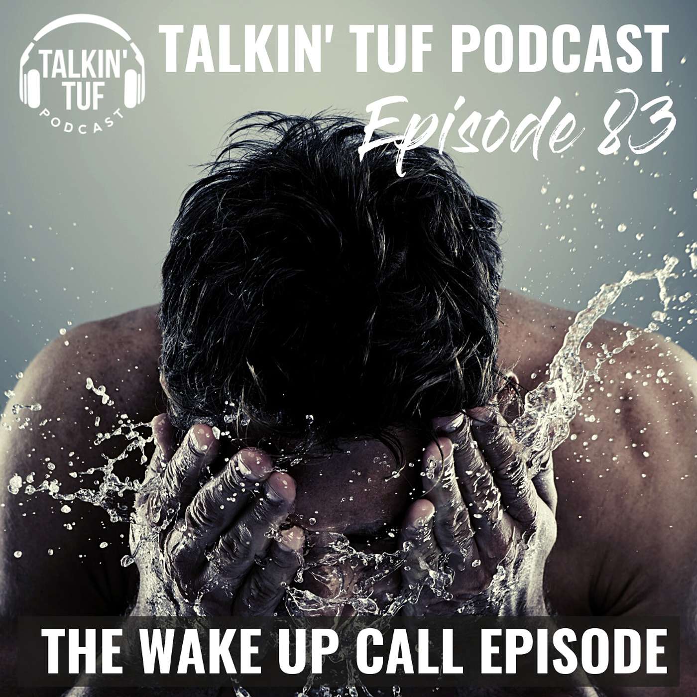 The Wake Up Call Episode | Talkin TUF Podcast Episode 83 | Health, Fitness & Nutrition