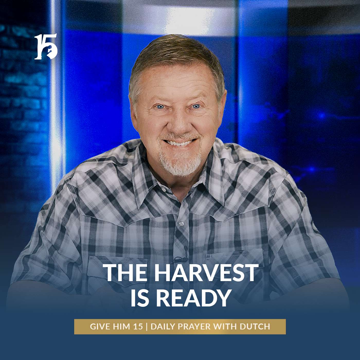 The Harvest is Ready | Give Him 15: Daily Prayer with Dutch | May 6, 2025