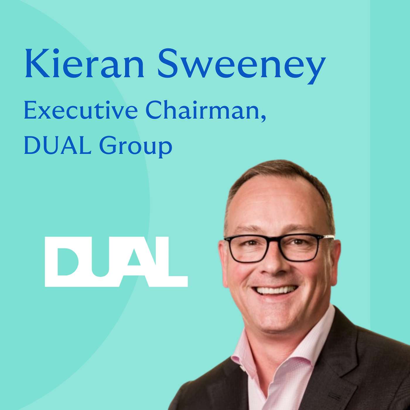 1: Leadership, Lyrics, & Looking Ahead with DUAL's Executive Chairman, Kieran Sweeney episode artwork