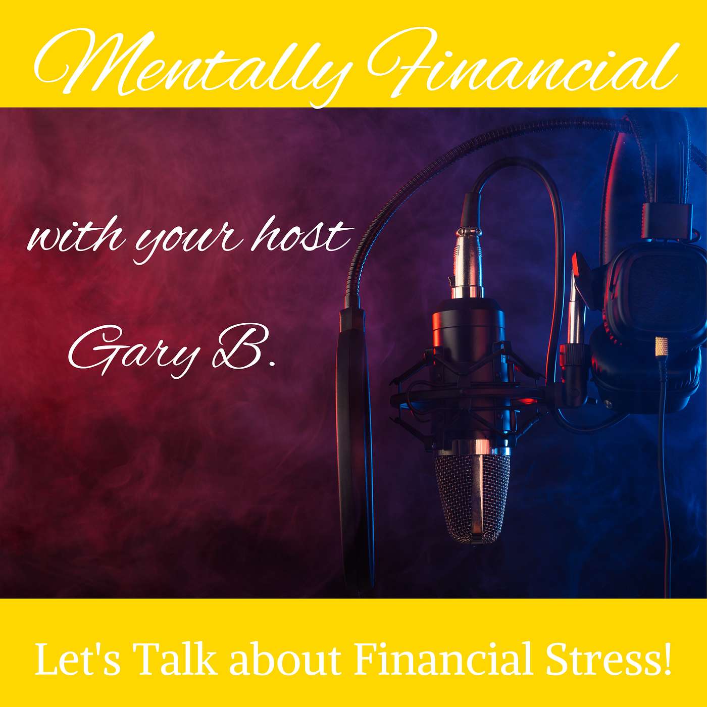Mentally Financial with Gary B.: Real Talk, Real Struggles, Real Solutions