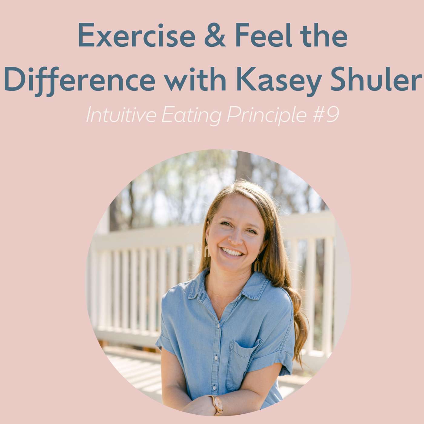 Exercise & Feel the Difference with Kasey Shuler (Intuitive Eating #9)