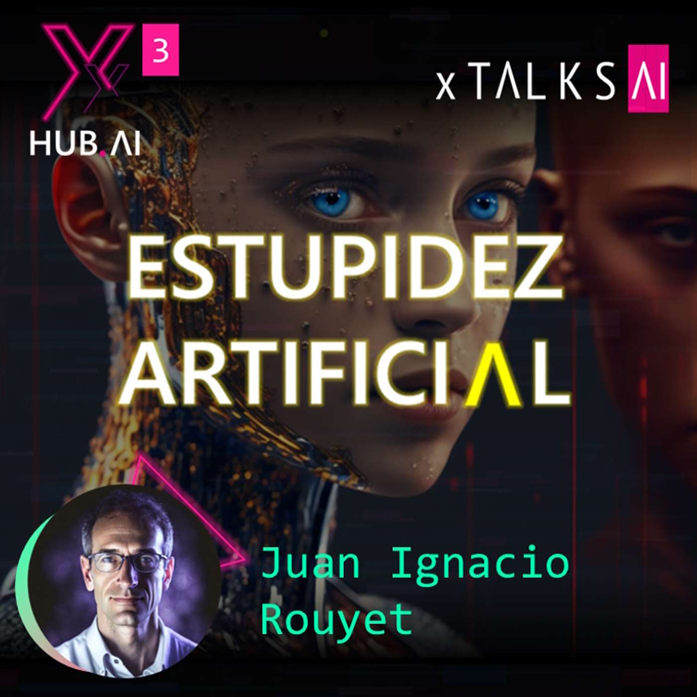 T3.E7. xTALKS.AI : ESTUPIDEZ ARTIFICIAL ¿Va a decidir la Inteligencia Artificial por nosotros? | Juan Ignacio Rouyet