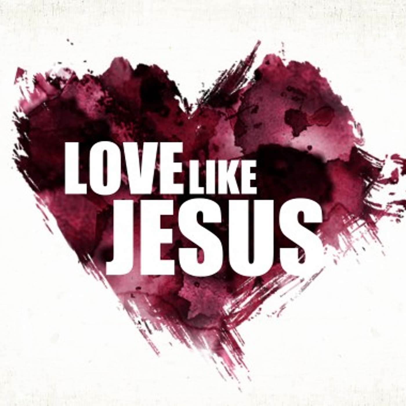 Love Like Jesus - How the Heart of Christ reaches beyond comfort zones, even to the lives of our enemies.