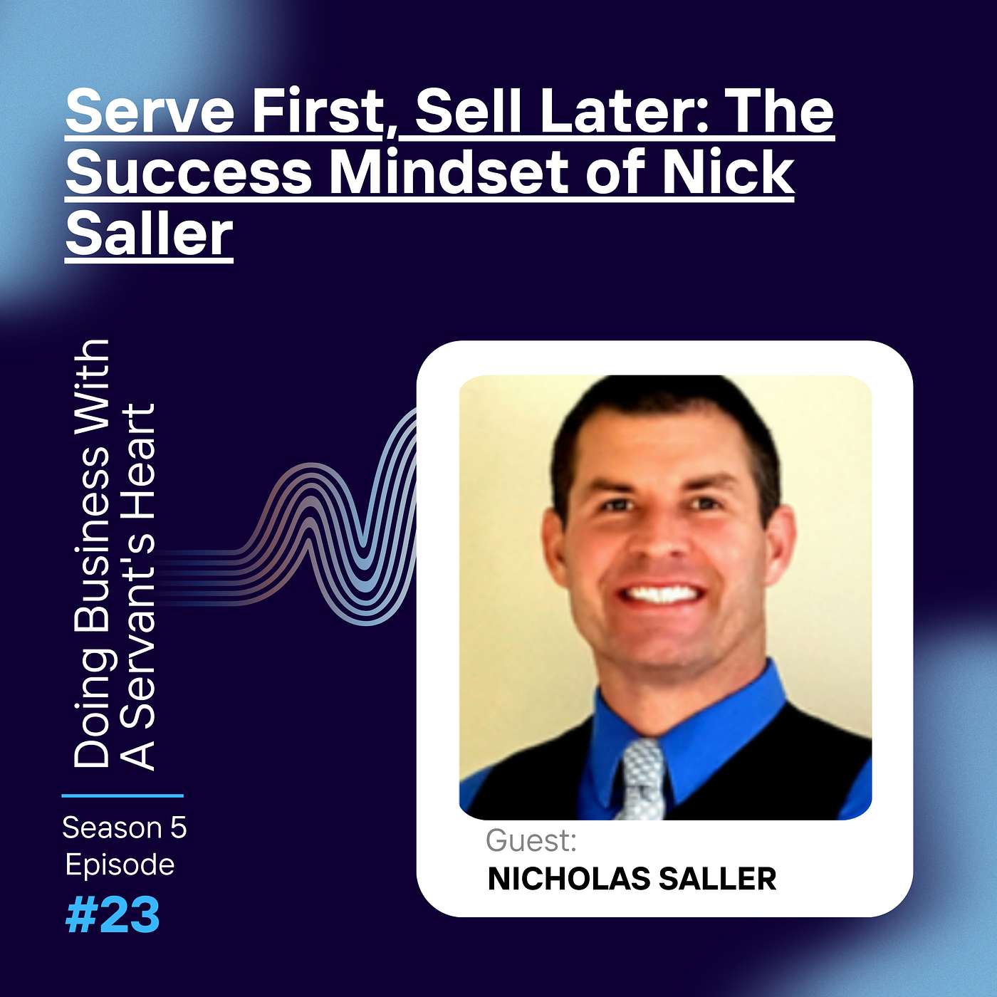 Serve First, Sell Later: The Success Mindset of Nick Saller