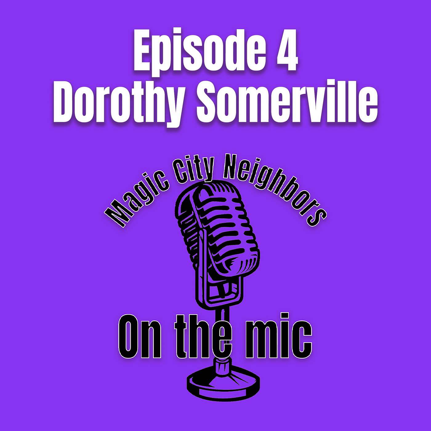 Magic City Neighbors Episode 4 - Dorothy Somerville