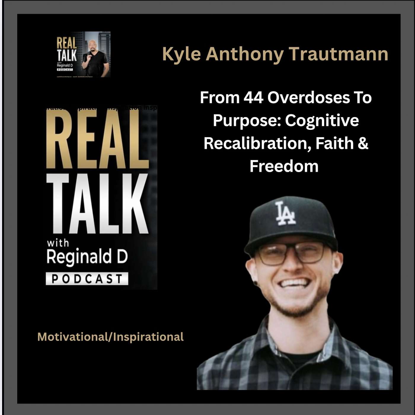 From 44 Overdoses To Purpose: Cognitive Recalibration, Faith & Freedom w/  Kyle Anthony Trautmann (Inspirational)