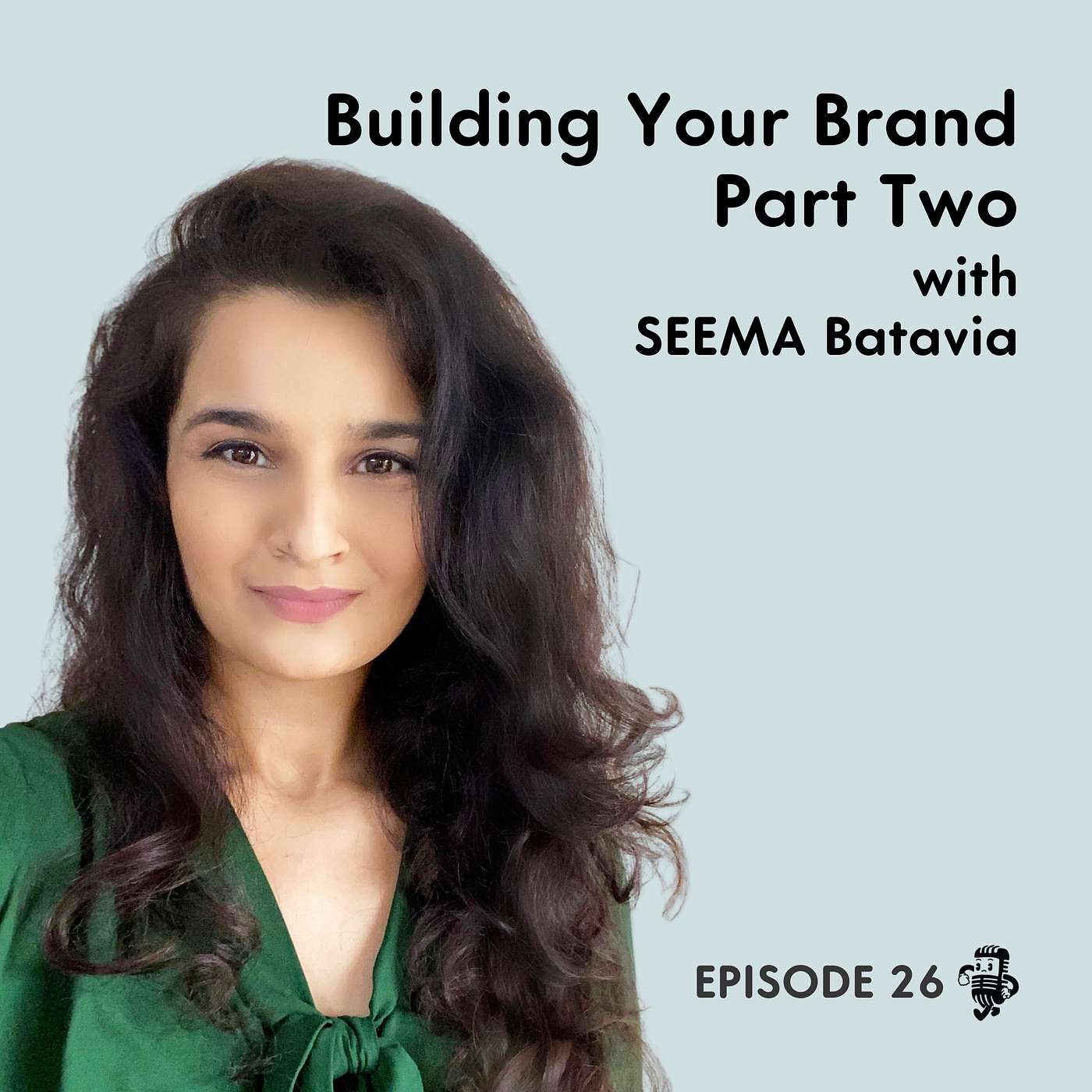cover of episode Building Your Podcast Brand Part Two with Seema Batavia