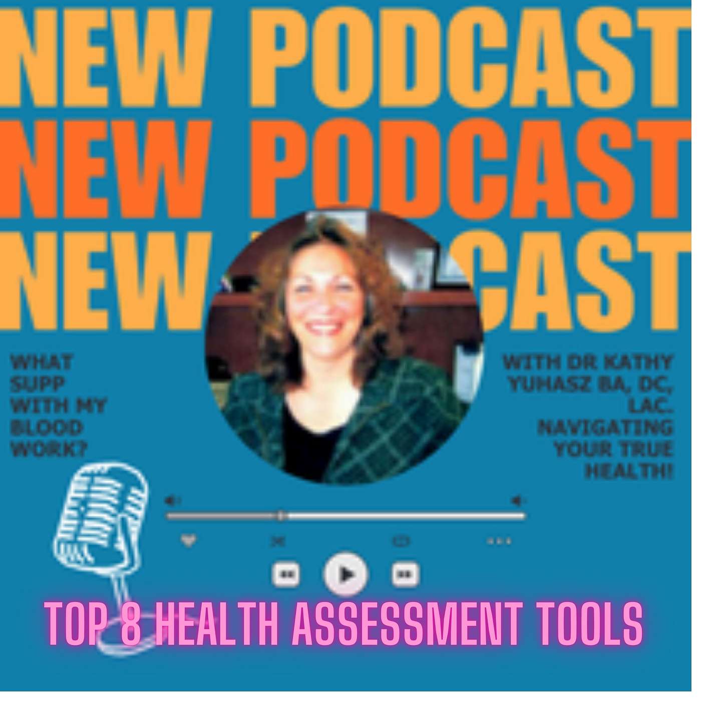 #2 Top 8 tools of health assessments TODAY ON: "What Supp with My Blood Work?! with Dr. Kathy Yuhasz DC" Navigating Your TRUE health! episode artwork
