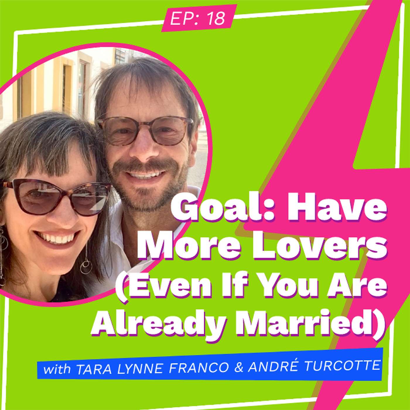 Goal: Have More Lovers (Even If You Are Already Married) with Tara Lynne Franco and André Turcotte