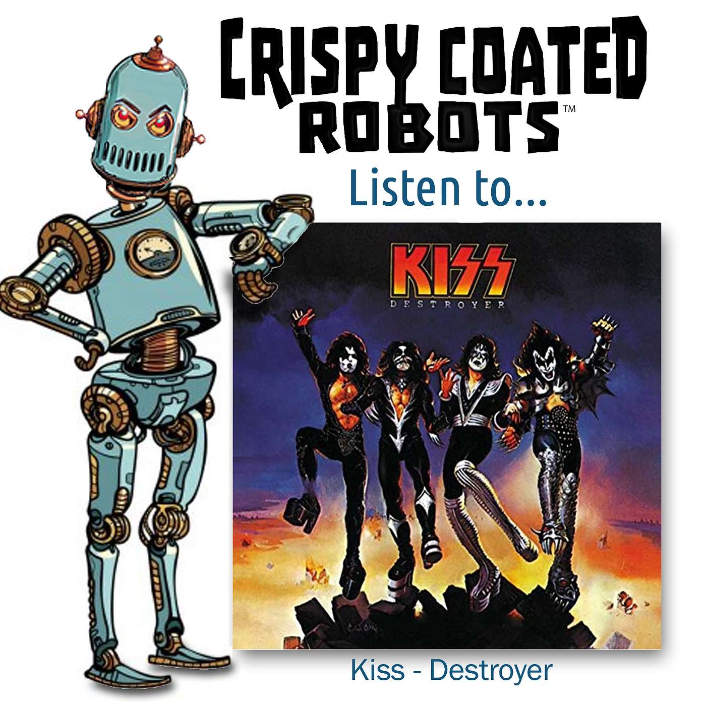 CRISPY COATED ROBOTS LISTEN TO...KISS "DESTROYER" episode artwork