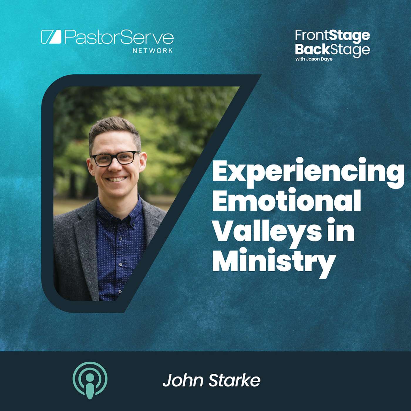 Experiencing Emotional Valleys in Ministry - John Starke - 60 - FrontStage BackStage with Jason Daye