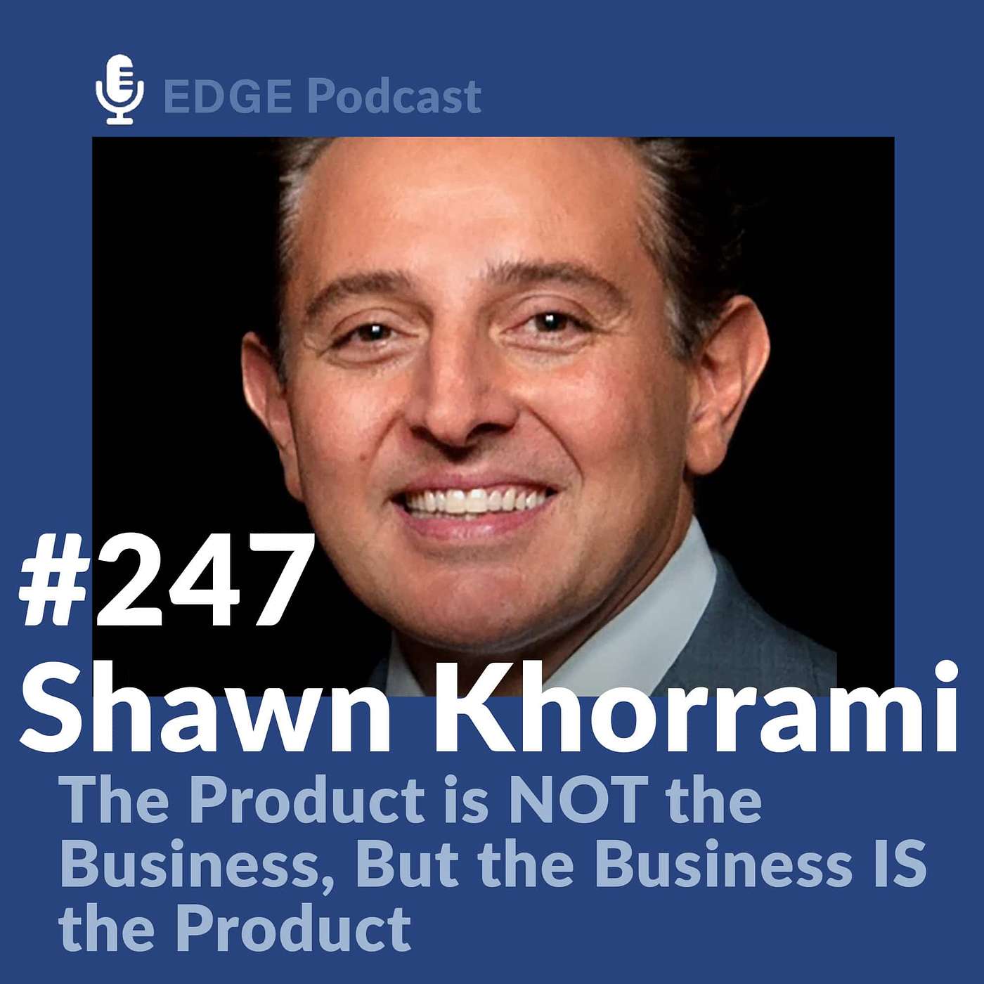Your Product is Not the Business, Your Business is the Product with Shawn Khorrami
