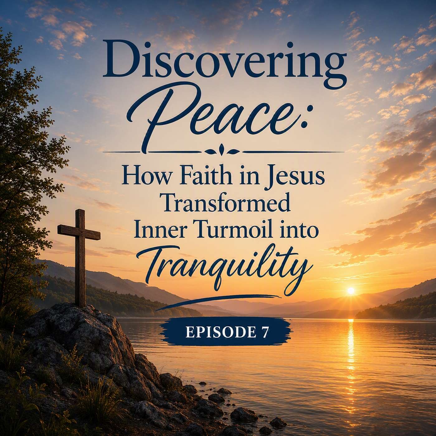 Episode 7 - Discovering Peace: How Faith in Jesus Transformed Inner Turmoil into Tranquility episode artwork