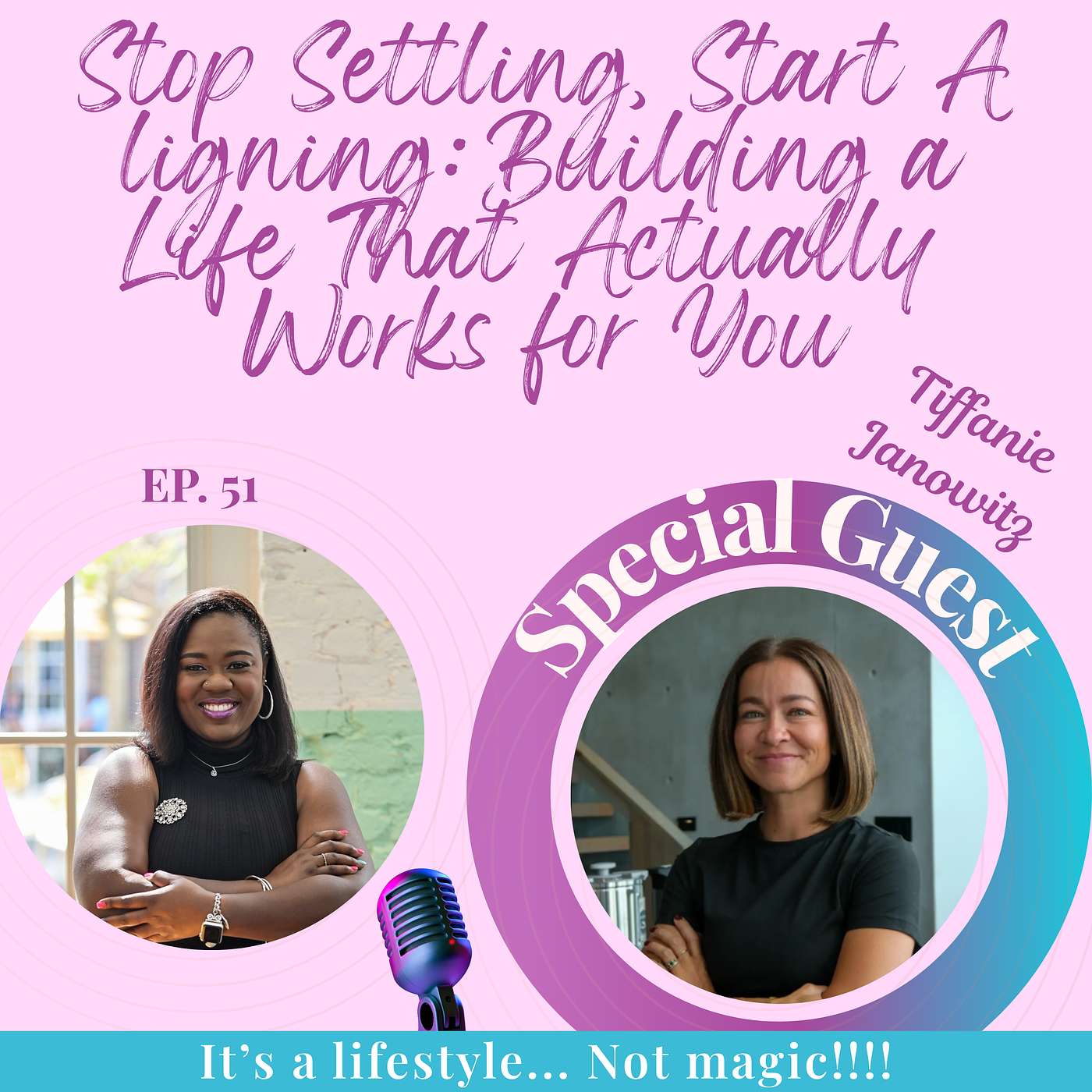 Ep. 51 Stop Settling, Start Aligning: Building a Life That Actually Works for You w/Tiffanie Janowitz episode artwork