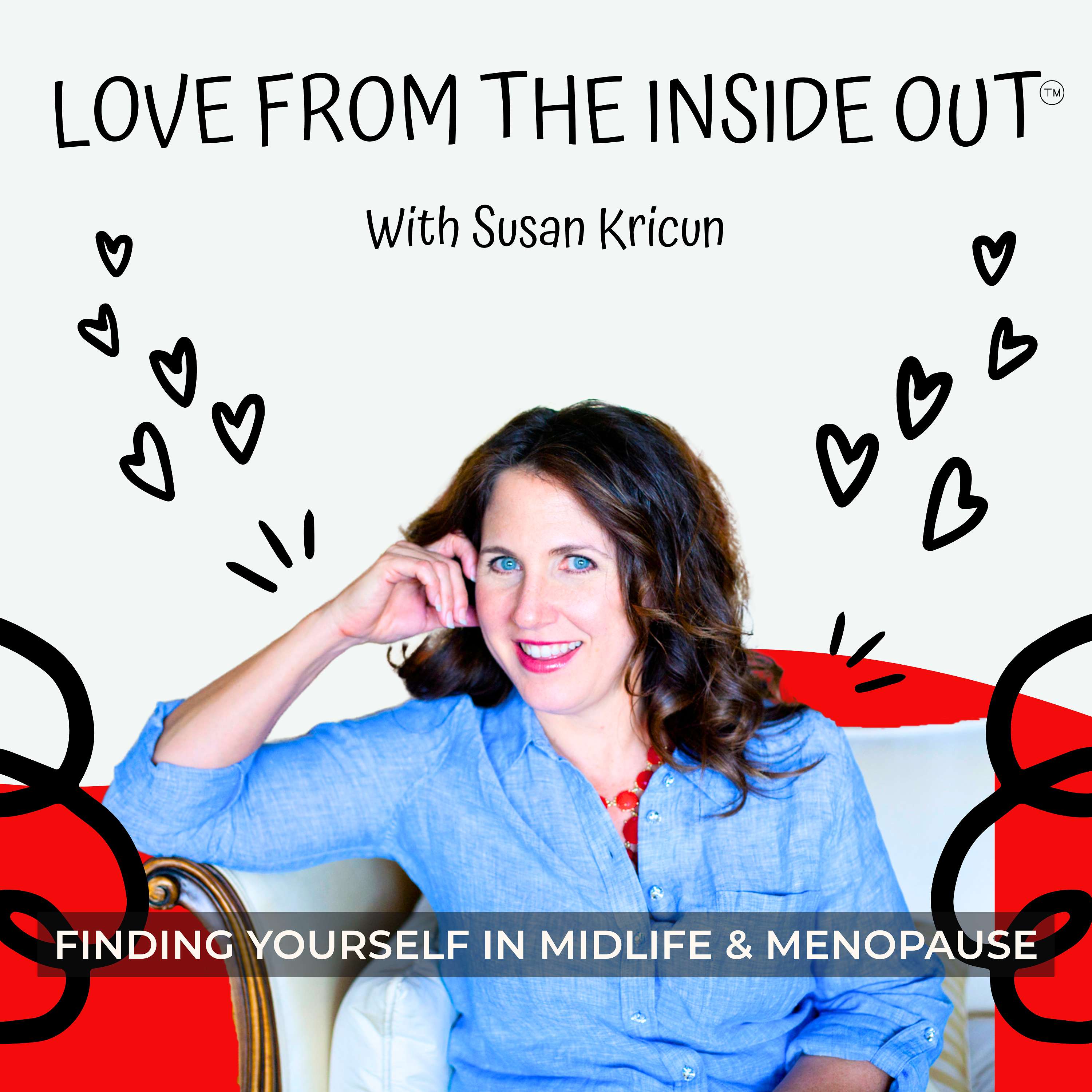 Love From the Inside Out: Real Life Conversations for Women Going Through Midlife, Menopause Body Changes and Identity Shifts podcast artwork