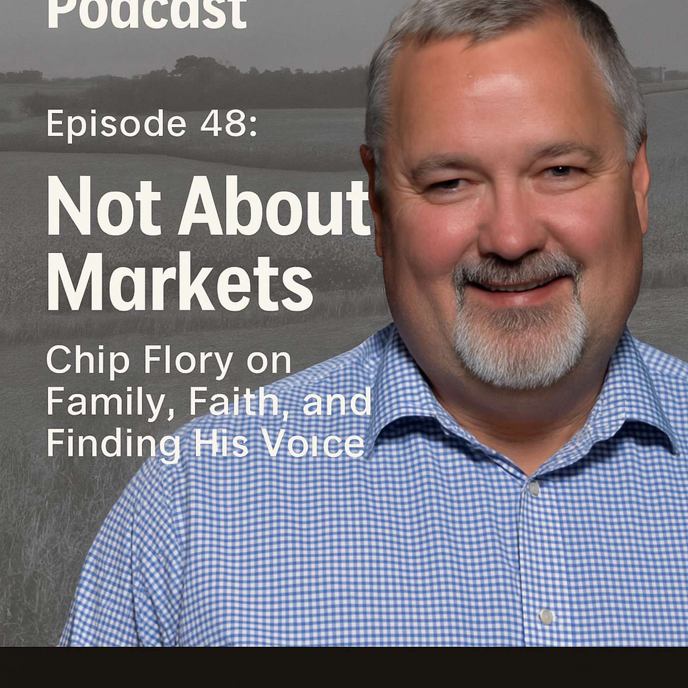 Episode 48: Not About Markets – Chip Flory on Family, Faith, and Finding His Voice