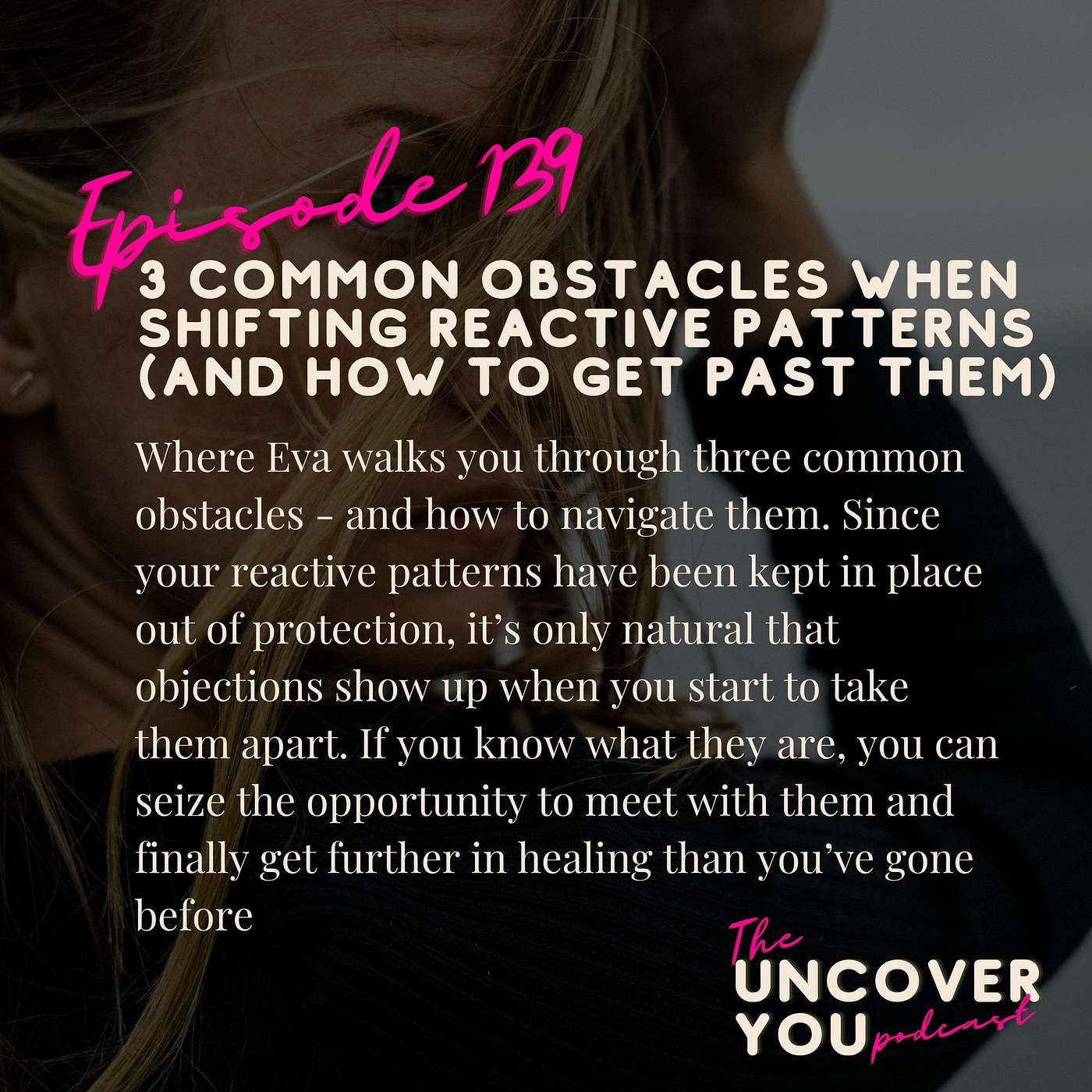 Ep 139: 3 common obstacles when shifting reactive patterns (and how to get past them) episode artwork