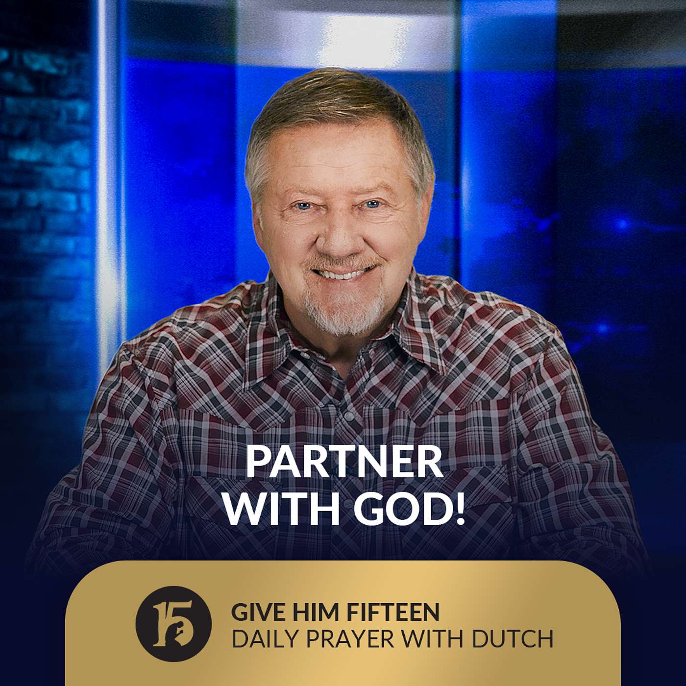 Partner with God! | Give Him 15: Daily Prayer with Dutch | July 23, 2025