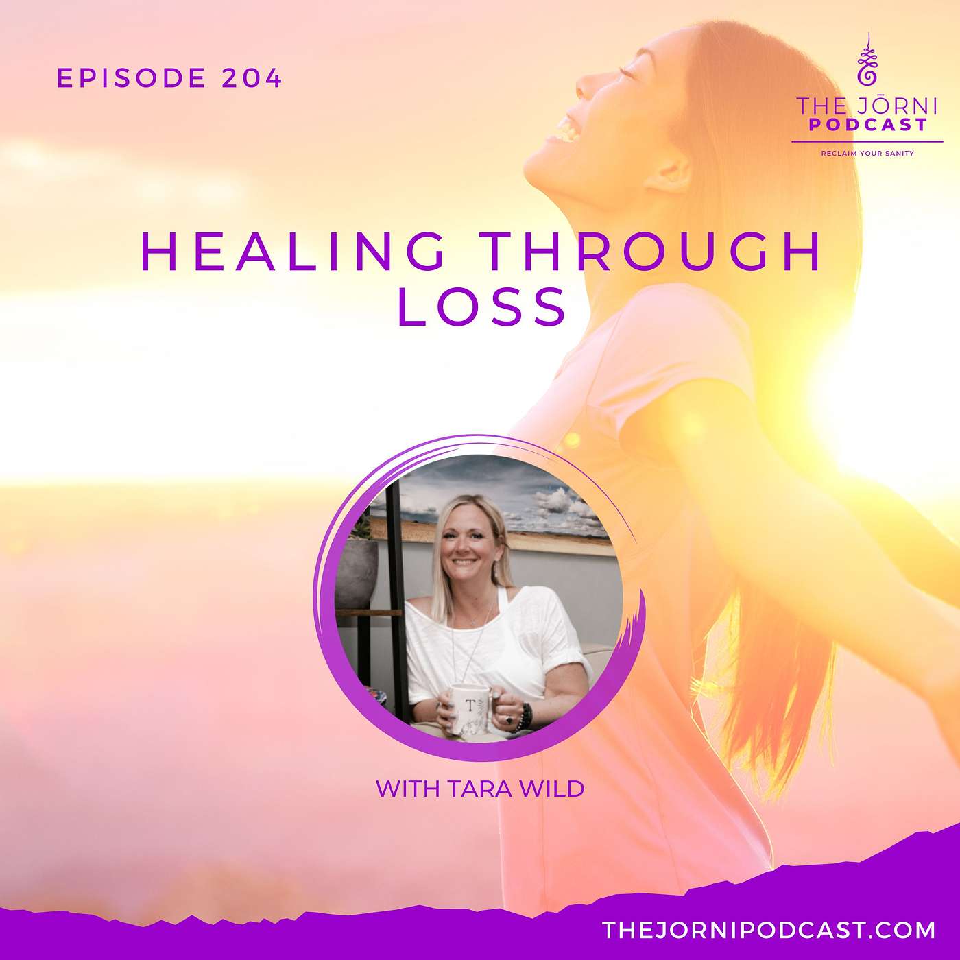 Episode 204 - Healing Through Loss with Tara Wild