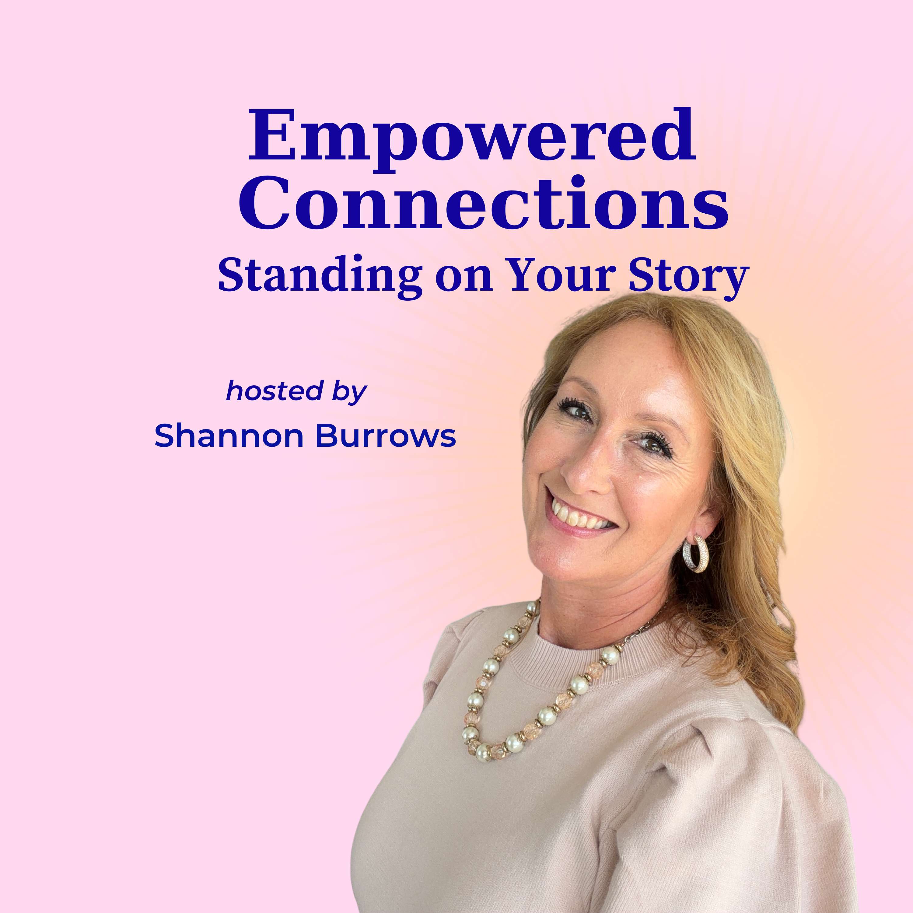 Empowered Connections with Shannon Burrows