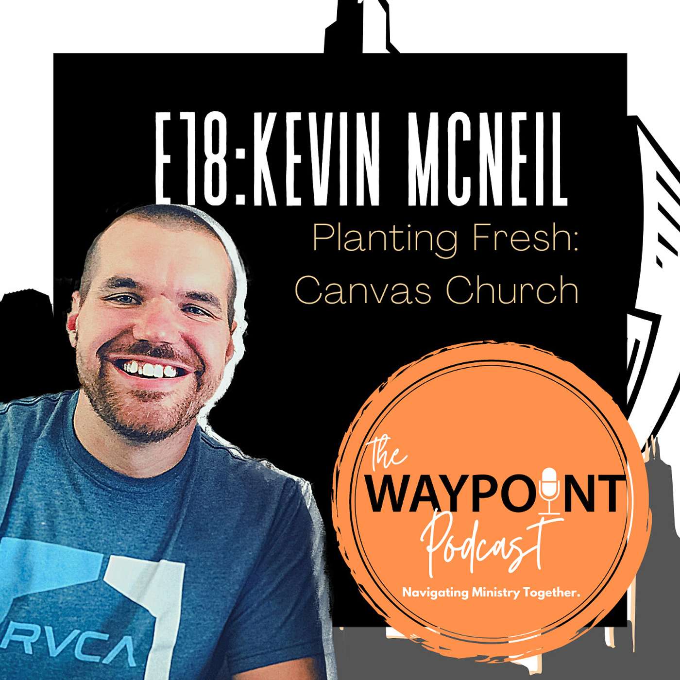 E18: Kevin McNeil | Planting Fresh: Canvas Church